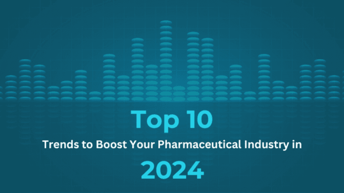 Trends To Boost Your Pharmaceutical Industry In 2024