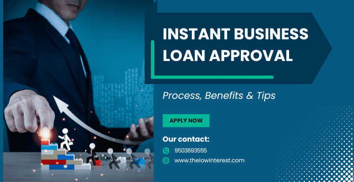 Instant Business Loan Approval Process, Benefits and Tips
