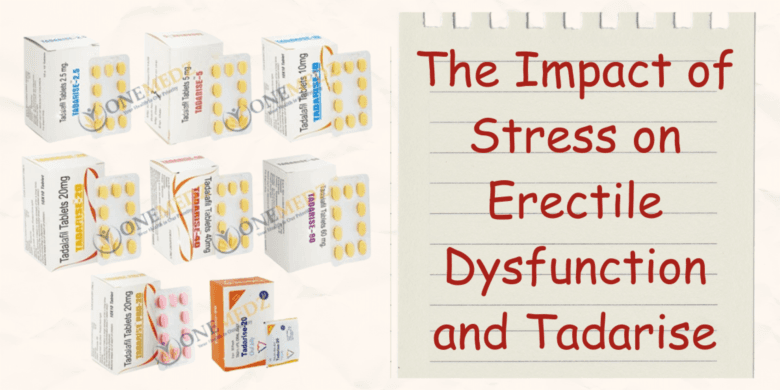 The Impact of Stress on Erectile Dysfunction and Tadarise