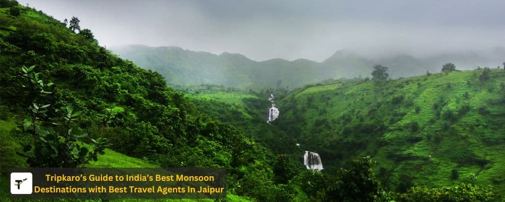 Tripkaro’s Guide to India’s Best Monsoon Destinations 
