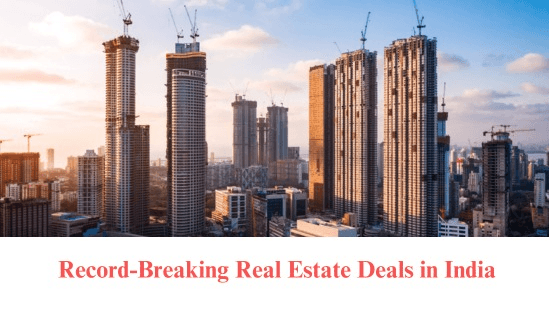 Record-Breaking Real Estate Deals in India
