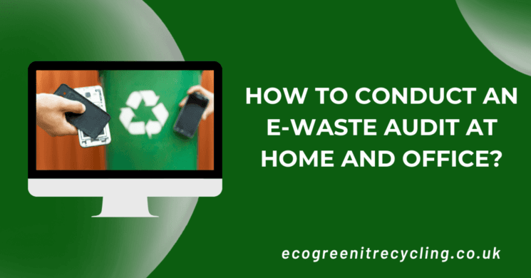 How to Conduct an E-Waste Audit at Home and Office 