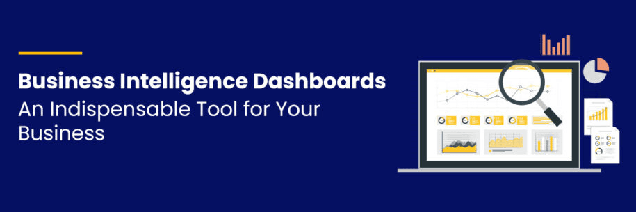 Business Intelligence Dashboards: An Indispensable Tool for Your Business 