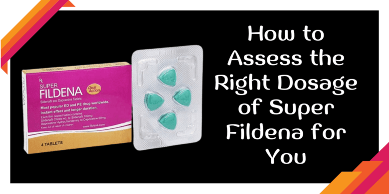 How to Assess the Right Dosage of Super Fildena for You