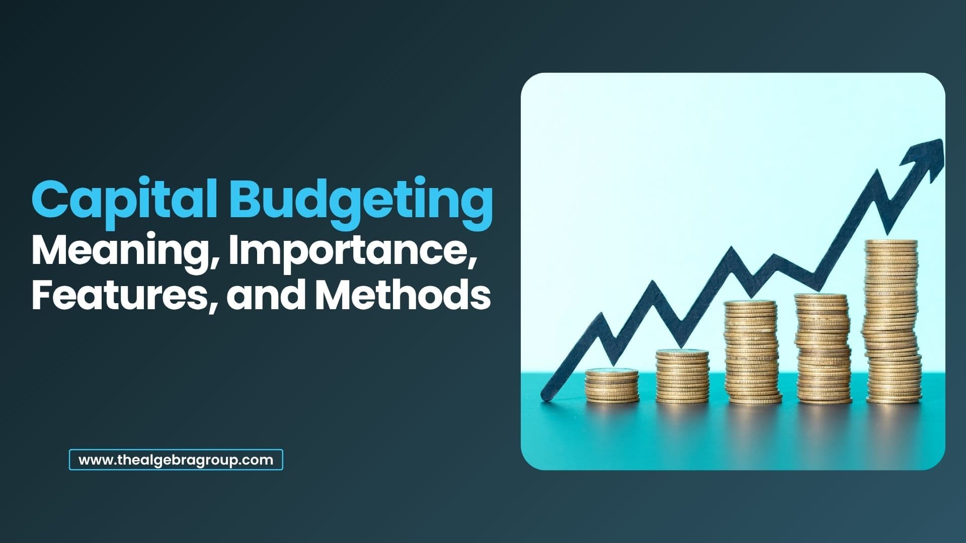 What Is Capital Budgeting and Why Does It Matter
