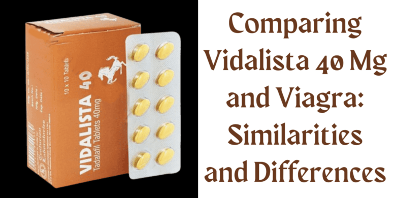 Comparing Vidalista 40 Mg and Viagra: Similarities and Differences