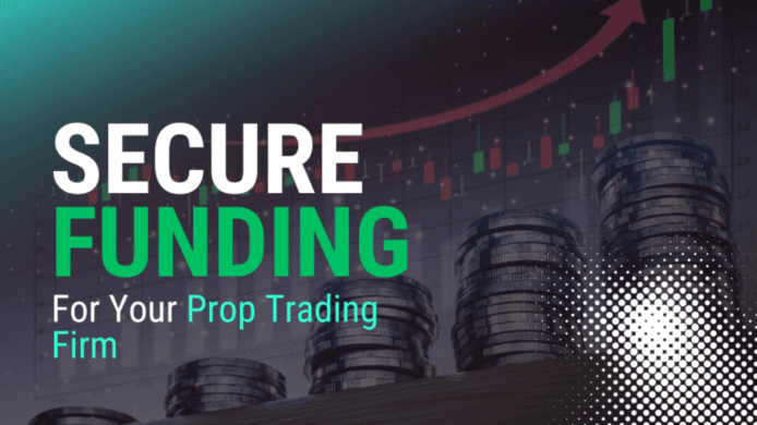 How to Secure Funding for Your Prop Trading Firm: A Comprehensive Guide