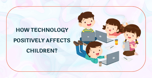 How does technology positively affects children