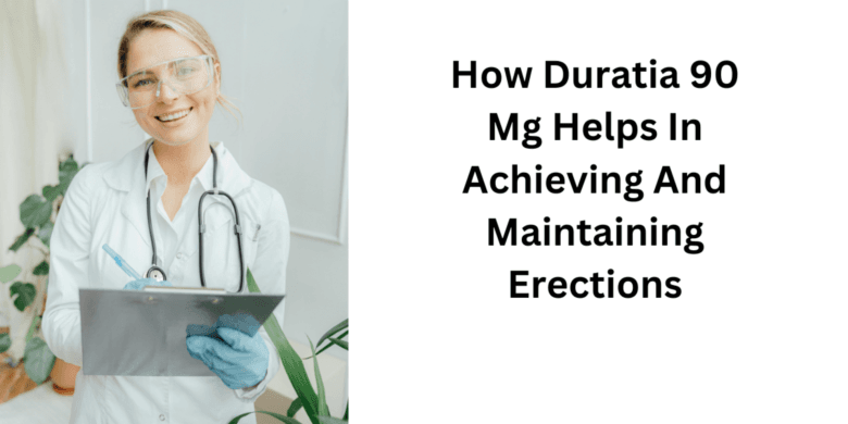 How Duratia 90 Mg Helps In Achieving And Maintaining Erections