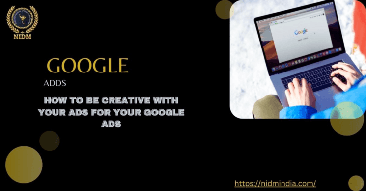 How to Be Creative with Your Ads for Your Google Ads
