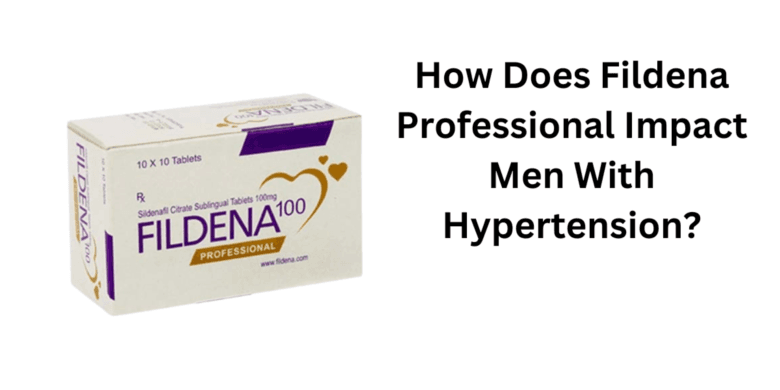How Does Fildena Professional Impact Men With Hypertension?