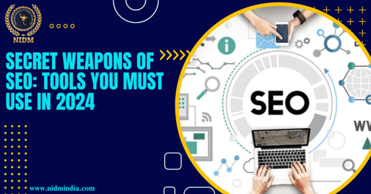 Secret Weapons of SEO: Tools You Must Use in 2024