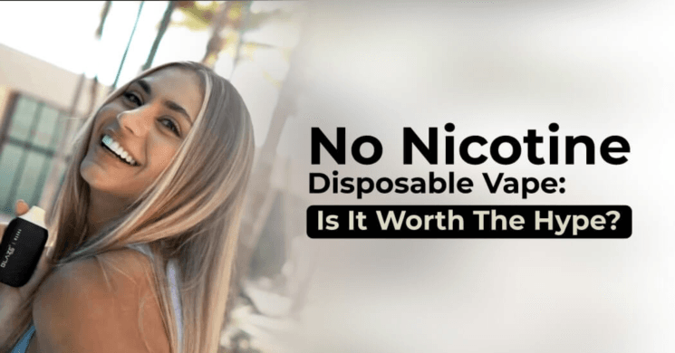 No Nicotine Disposable Vape: Is It Worth The Hype?