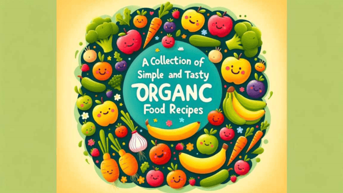 A Collection of Simple and Tasty Organic Toddler Food Recipes