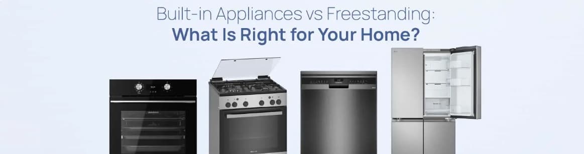 Built in Appliances vs Freestanding What Is Right for You