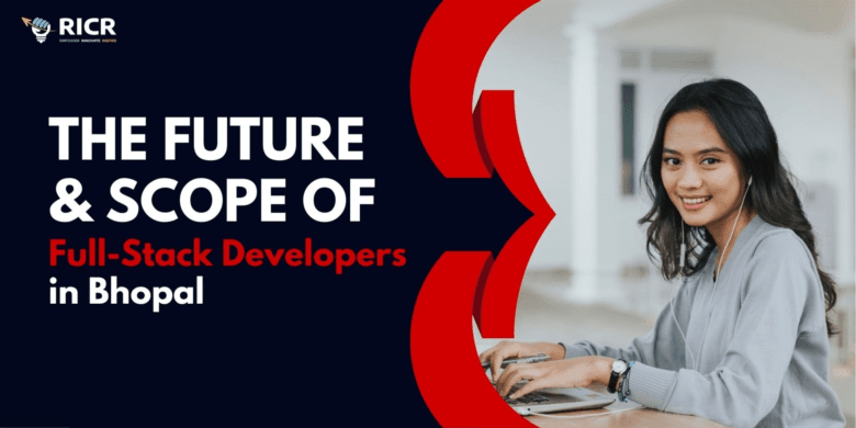 The Future & Scope of Full-Stack Developers in Bhopal
