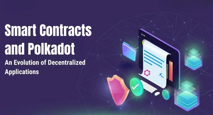 Smart Contracts and Polkadot: An Evolution of Decentralized Applications