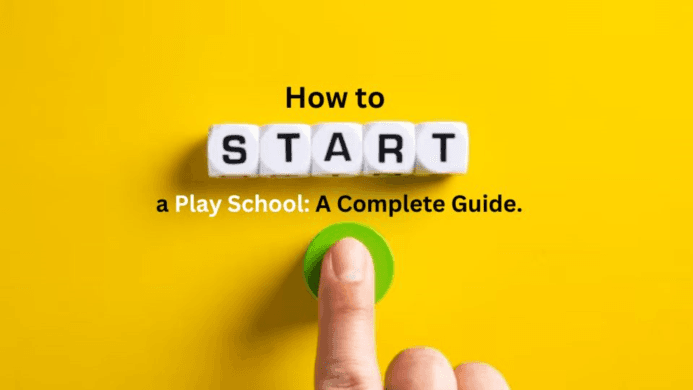How to Start a Play School: A Complete Guide.