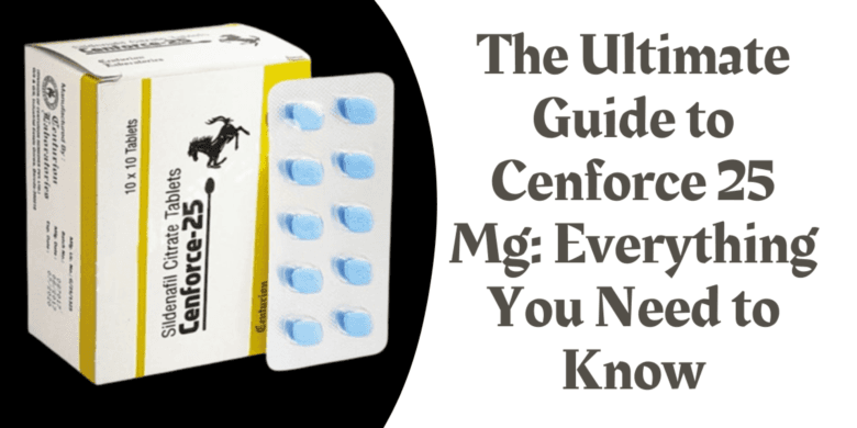 The Ultimate Guide to Cenforce 25 Mg: Everything You Need to Know