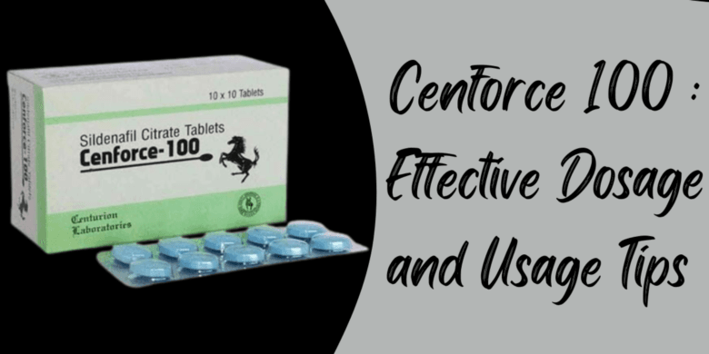 Cenforce 100 : Effective Dosage and Usage Tips 