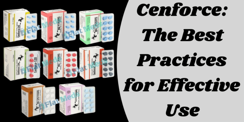Cenforce: The Best Practices for Effective Use