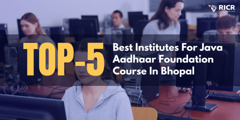 Top 5 Best Institutes For Java Aadhaar Foundation Course In Bhopal