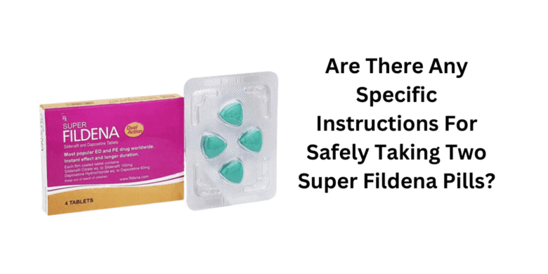 Are There Any Specific Instructions For Safely Taking Two Super Fildena Pills?