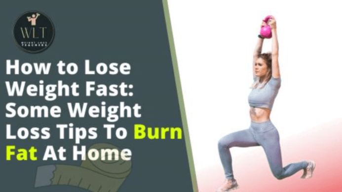 How to Lose Weight Fast: Some Weight Loss Tips To Burn Fat At Home