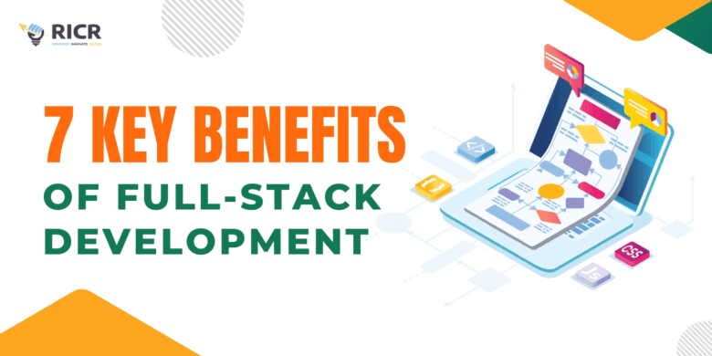 7 Key Benefits Of Full-Stack Development