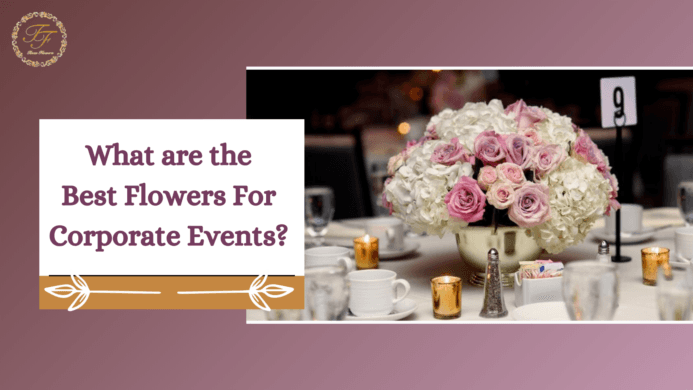 WHAT ARE THE BEST FLOWERS FOR CORPORATE EVENTS?