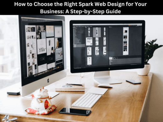 How to Choose the Right Spark Web Design for Your Business: A Step-by-Step Guide
