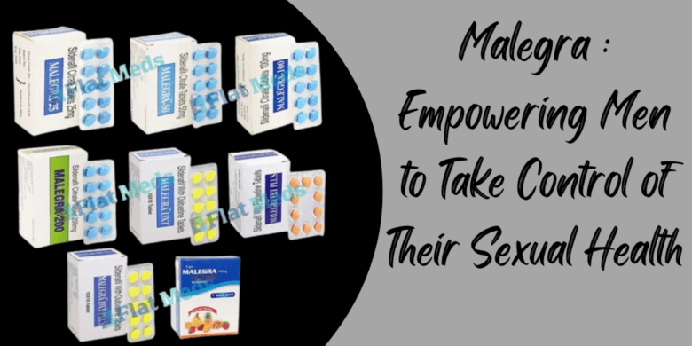 Malegra : Empowering Men to Take Control of Their Sexual Health
