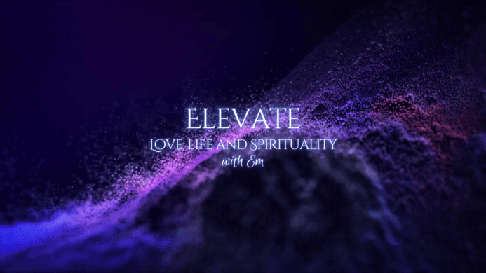 Elevate Love, Life and Spirituality with Em