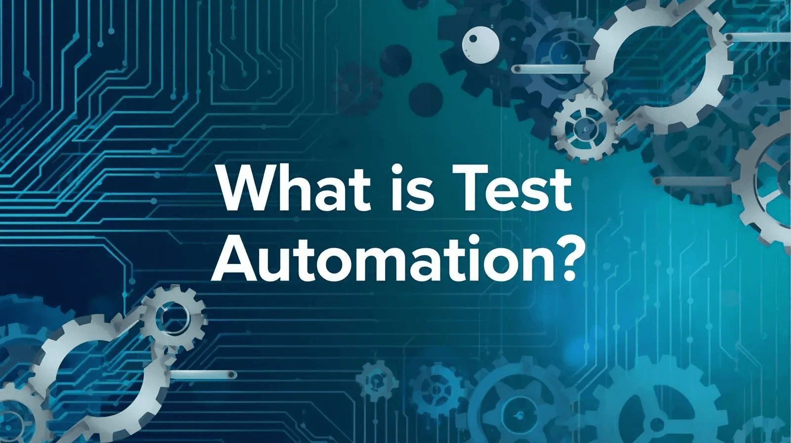 Test Automation Explained: How It Works and Why It Matters