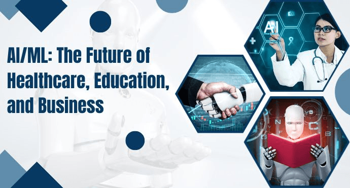 AI/ML: The Future of Healthcare, Education, and Business