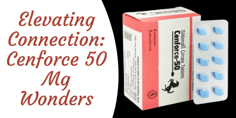 Elevating Connection: Cenforce 50 Mg Wonders