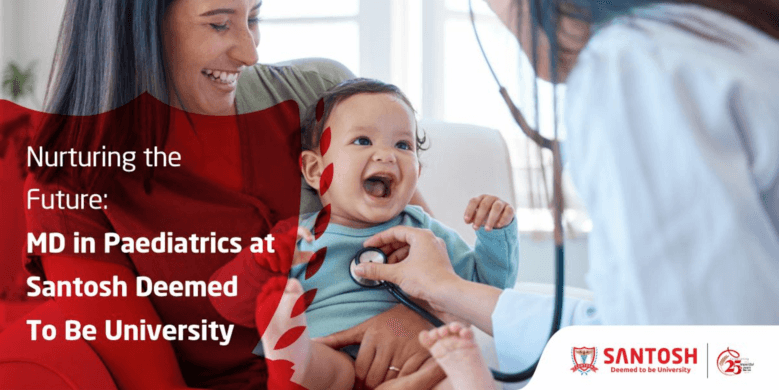 Nurturing the Future: MD in Paediatrics at Santosh Deemed To Be University