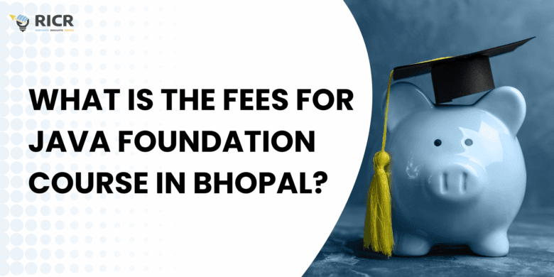 What Is The Fees For Java Foundation Course In Bhopal? 