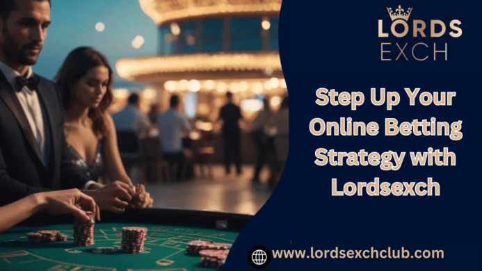 Step Up Your Online Betting Strategy with Lordsexch