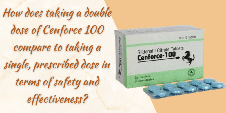 How does taking a double dose of Cenforce 100 compare to taking a single, prescribed dose in terms o