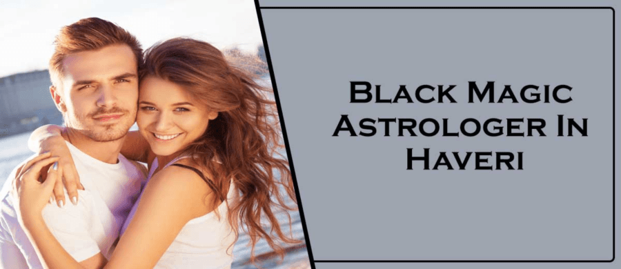 Black Magic Astrologer In Haveri | Black Magic Specialist In Haveri
