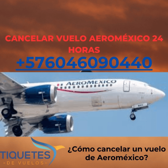¿Cómo cancelar un vuelo de Aeroméxico?