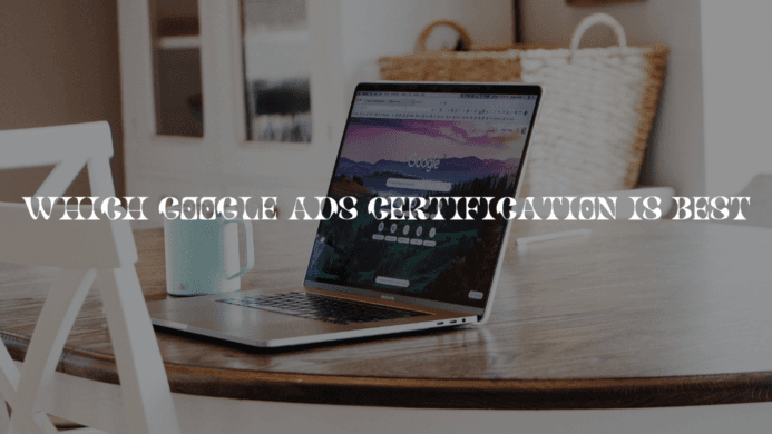 WHICH GOOGLE ADS CERTIFICATION IS BEST