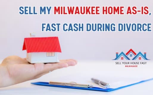 Sell My House Fast Milwaukee During Divorce Quick Cash Sale