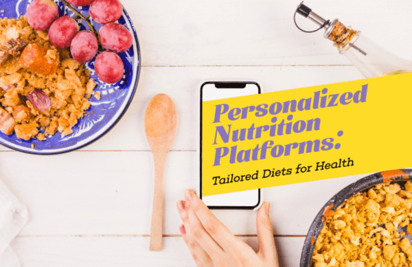 Personalized Nutrition Platforms: Tailored Diets For Health