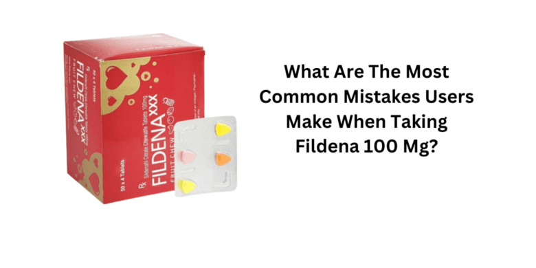 What Are The Most Common Mistakes Users Make When Taking Fildena 100 Mg?
