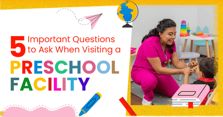 5 Important Questions to Ask When Visiting a Preschool Facility