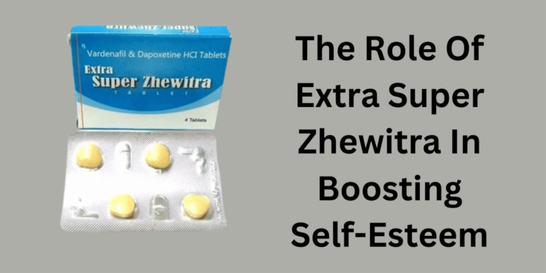 The Role Of Extra Super Zhewitra In Boosting Self-Esteem