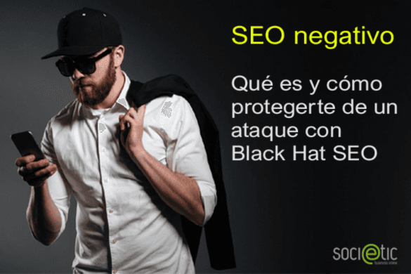 SEO negativo. Qué es y cómo protegerte de un ataque con Black Hat SEO