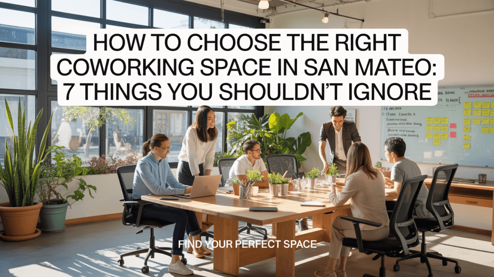 How to Choose the Right Coworking Space in San Mateo